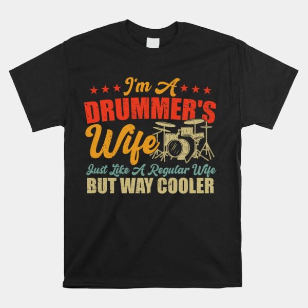 I'm A Drummer's Wife Just Like A Regular Wife But Way Cooler Shirt