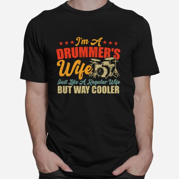 I'm A Drummer's Wife Just Like A Regular Wife But Way Cooler Shirt