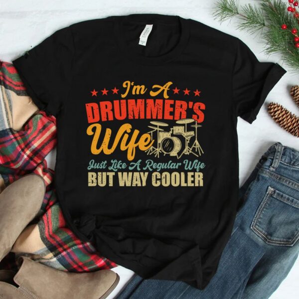 I'm A Drummer's Wife Just Like A Regular Wife But Way Cooler Shirt