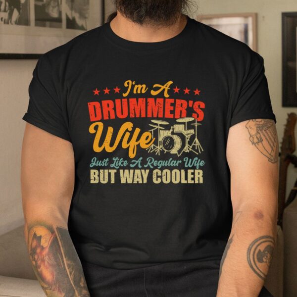 I'm A Drummer's Wife Just Like A Regular Wife But Way Cooler Shirt