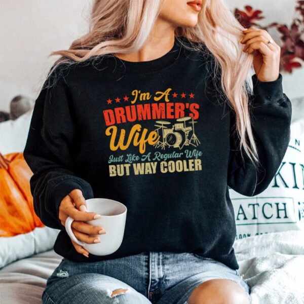 I'm A Drummer's Wife Just Like A Regular Wife But Way Cooler Shirt