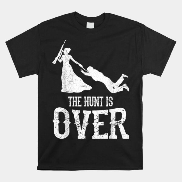 Man Hunt Is Over Wedding Bachelor Party Bride Shirt