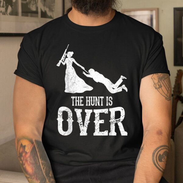 Man Hunt Is Over Wedding Bachelor Party Bride Shirt