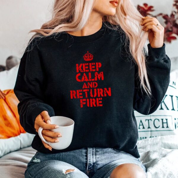Keep Calm And Return Fire Shirt