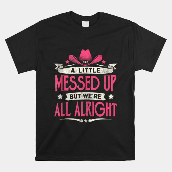 Little Messed Up But We're All Alright Western Shirt