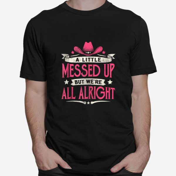 Little Messed Up But We're All Alright Western Shirt