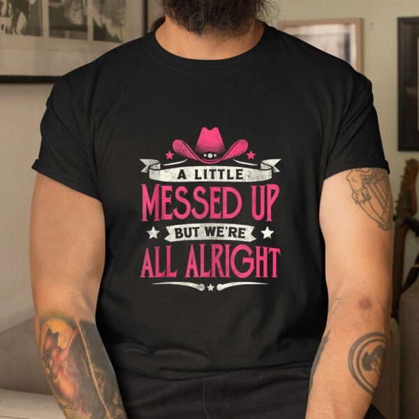 Little Messed Up But We're All Alright Western Shirt
