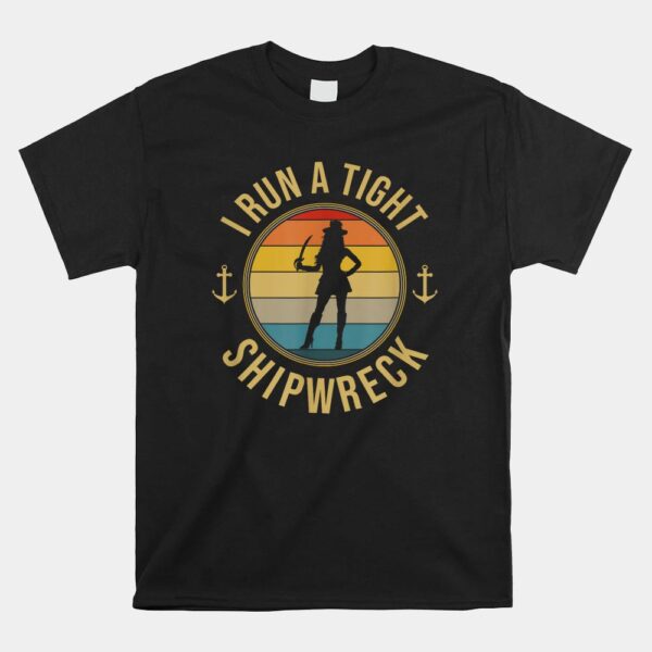 I Run A Tight Shipwreck Pirate Buccaneer Shirt