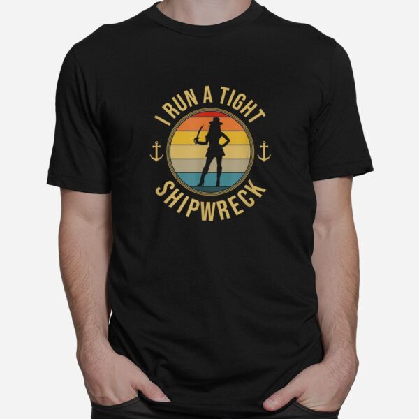 I Run A Tight Shipwreck Pirate Buccaneer Shirt