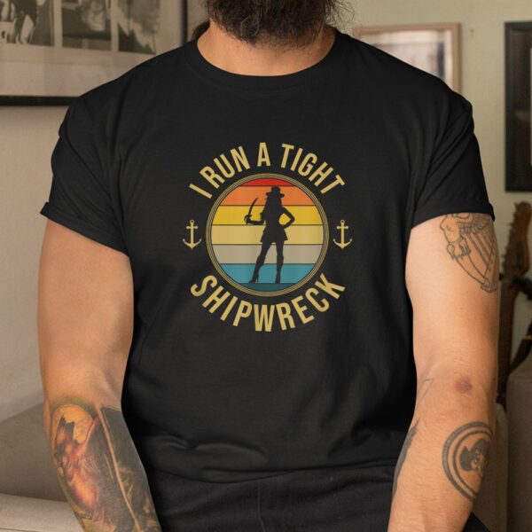 I Run A Tight Shipwreck Pirate Buccaneer Shirt