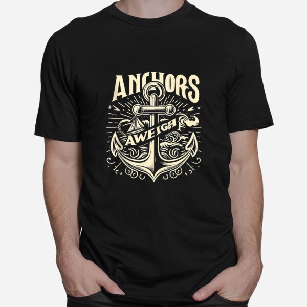 Anchors Aweigh Nautical Sailing Sea Captain Shirt