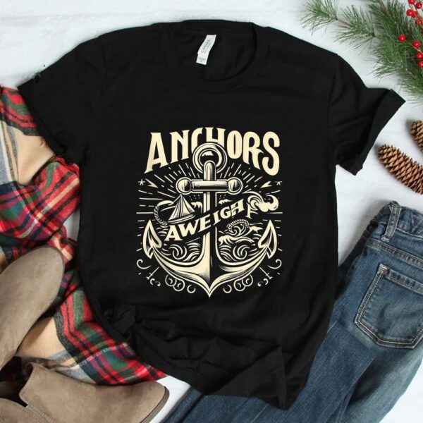 Anchors Aweigh Nautical Sailing Sea Captain Shirt