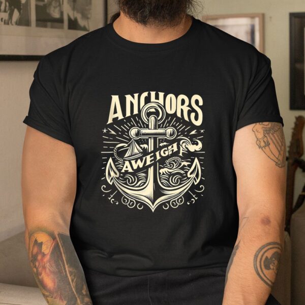 Anchors Aweigh Nautical Sailing Sea Captain Shirt
