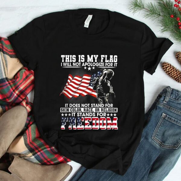This Is My Flag I Will Not Apologize For It It Does Not Shirt