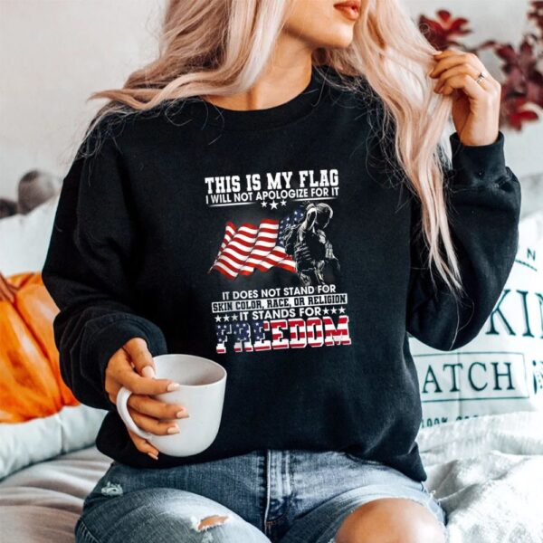 This Is My Flag I Will Not Apologize For It It Does Not Shirt