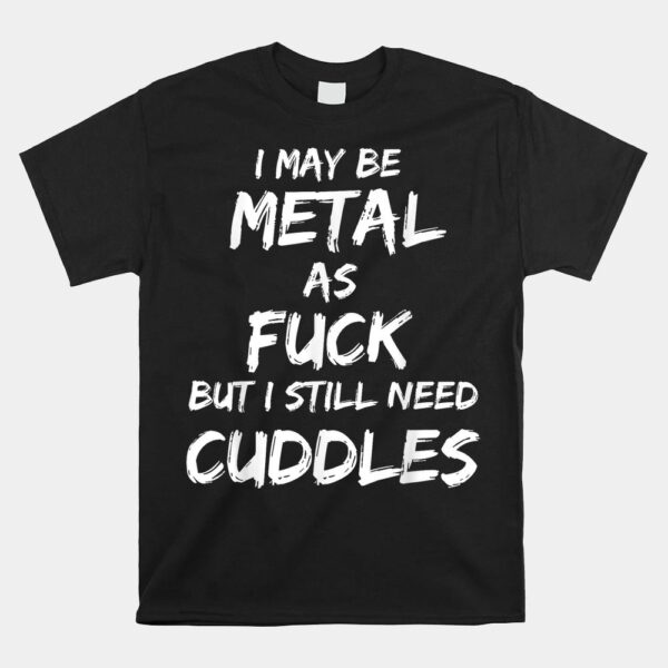 Heavy Metal Music Fan Funny Metalhead Cuddles Shirt
