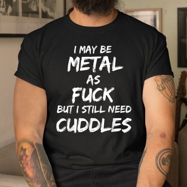 Heavy Metal Music Fan Funny Metalhead Cuddles Shirt
