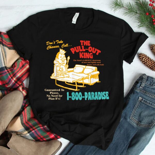 Dont Take Chance CallThe Pull-out King Shirt