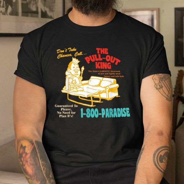 Dont Take Chance CallThe Pull-out King Shirt