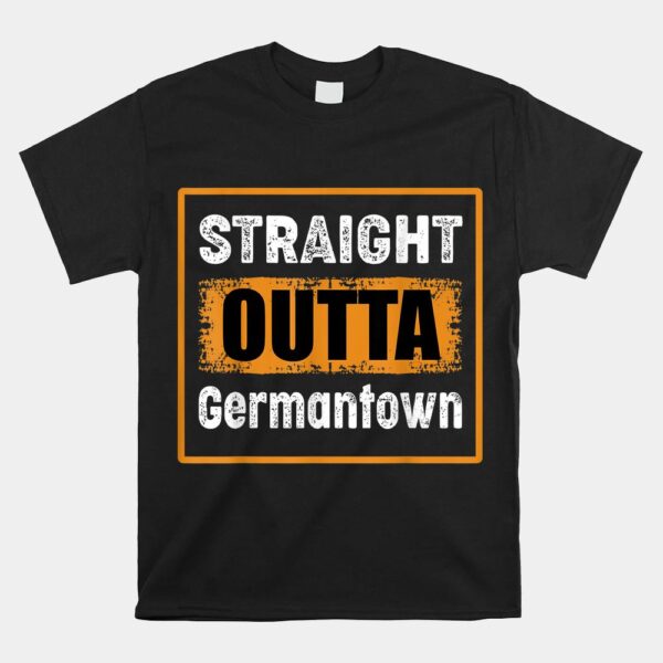 Straight Outta Germantown Maryland USA Shirt
