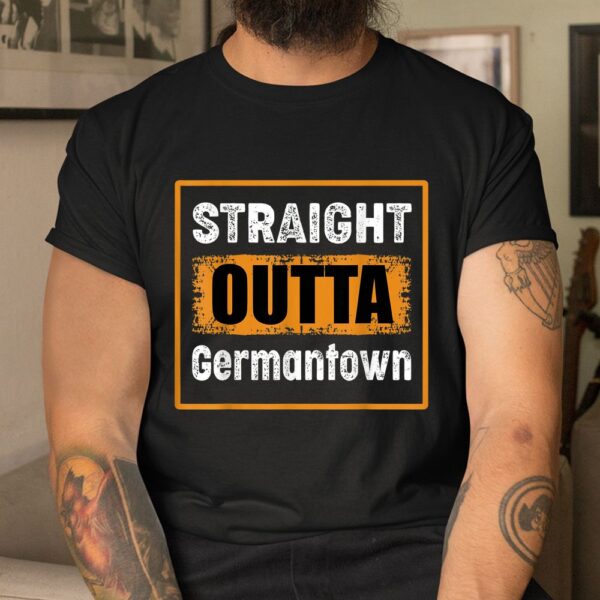 Straight Outta Germantown Maryland USA Shirt