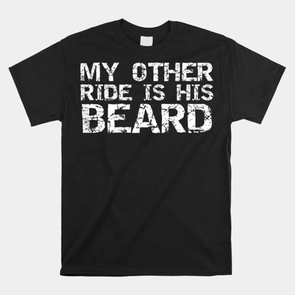 My Other Ride Is His Beard Quote Shirt