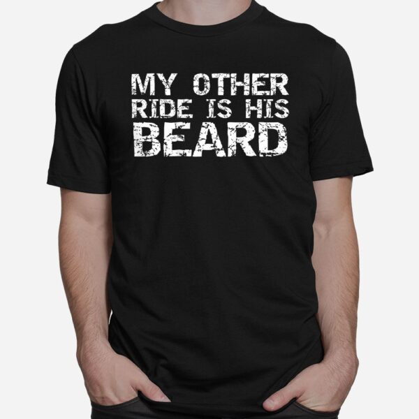 My Other Ride Is His Beard Quote Shirt