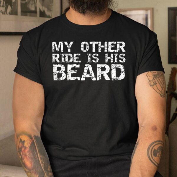 My Other Ride Is His Beard Quote Shirt