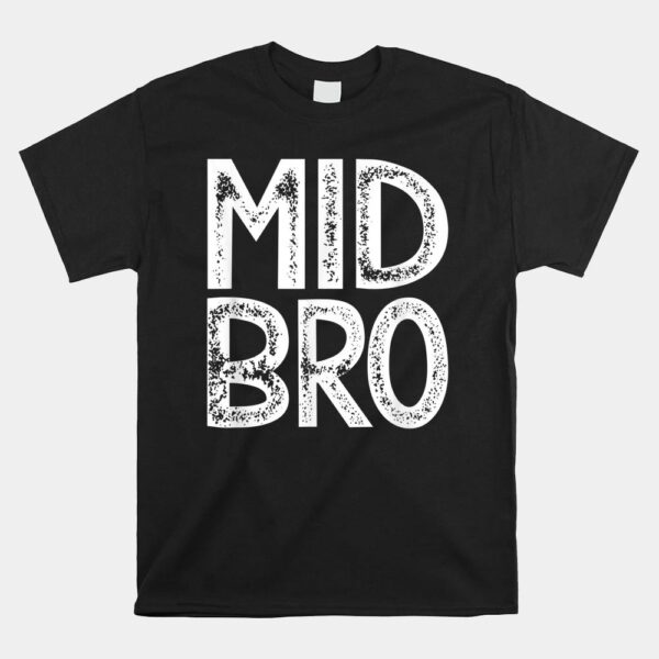 Mid Bro Middle Brother Shirt