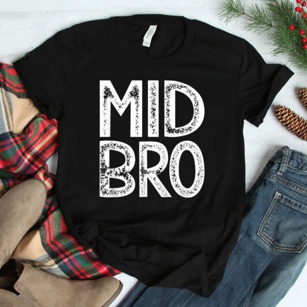 Mid Bro Middle Brother Shirt