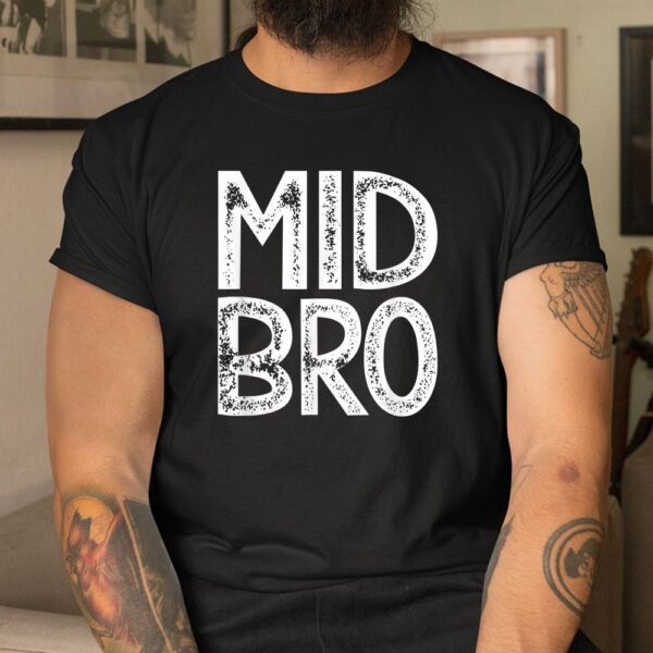 Mid Bro Middle Brother Shirt