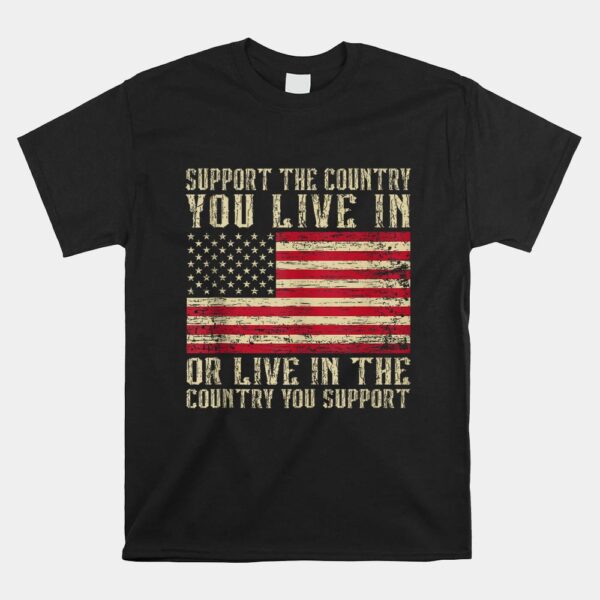 Support The Country You Live In The Country You Support Shirt