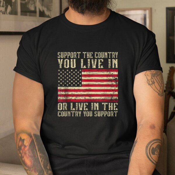 Support The Country You Live In The Country You Support Shirt