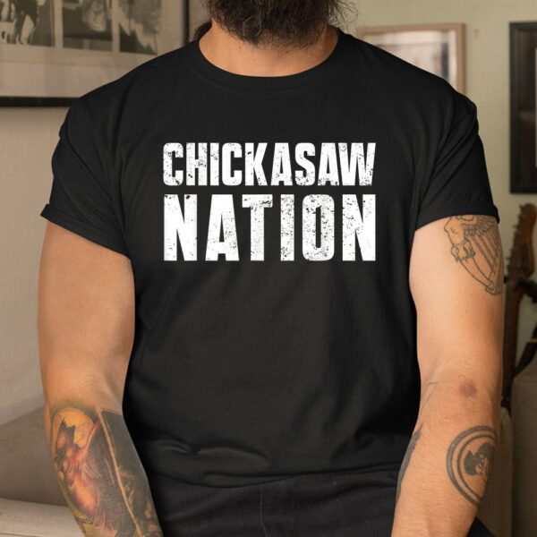 Chickasaw Nation Proud Native American From Chickasaw Tribe Shirt