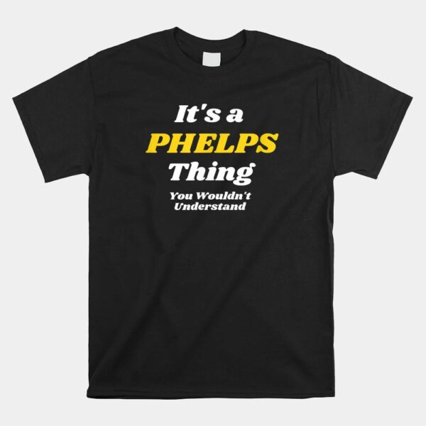 IT'S A PHELPS THING YOU WOULDNT UNDERSTAND Shirt