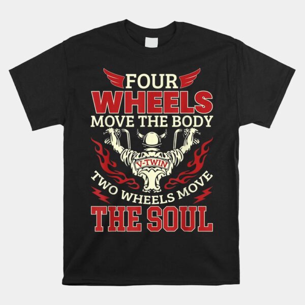 Four Wheels Move The Body Two Wheels Move The Soul Tshirt
