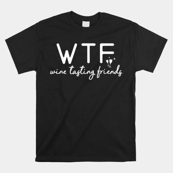 Wine Tasting Friends WTF Shirt