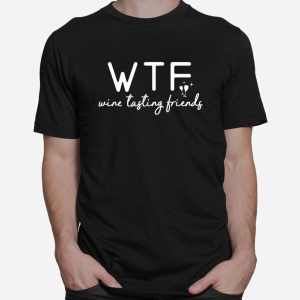 Wine Tasting Friends WTF Shirt