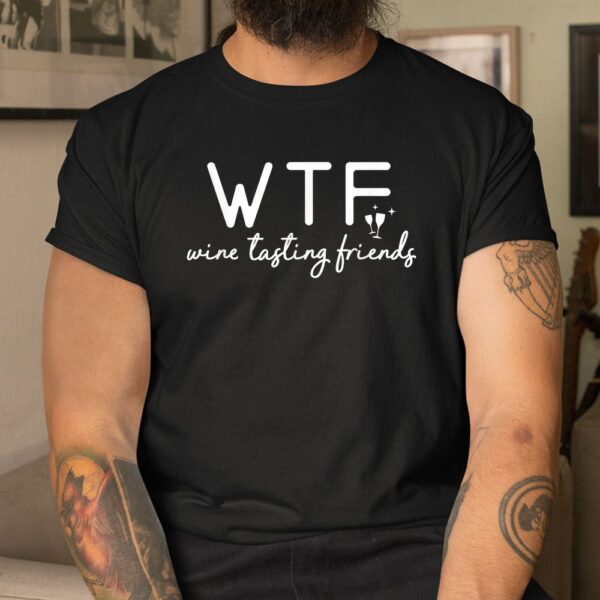 Wine Tasting Friends WTF Shirt