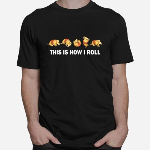 This Is How I Roll Armadillo Shirt