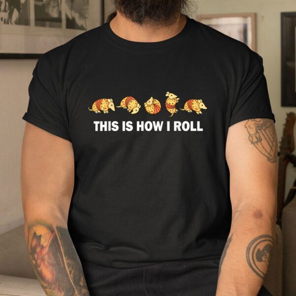 This Is How I Roll Armadillo Shirt