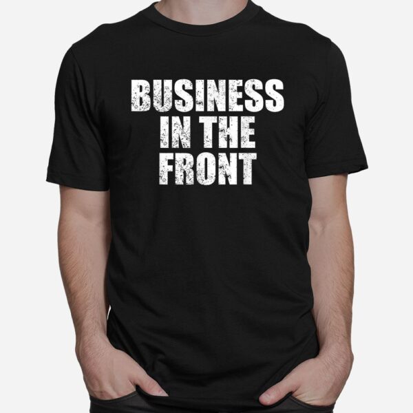 Business In The Front Shirt