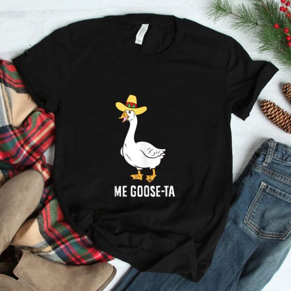 Me Goose Ta Mexican Funny Spanish Goose Pun Shirt