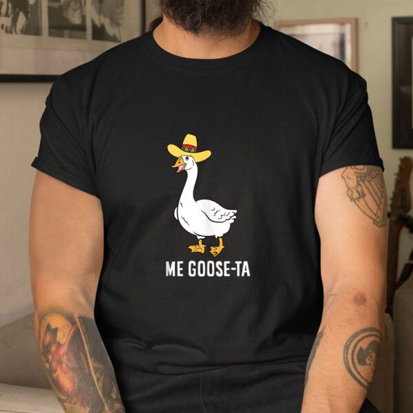 Me Goose Ta Mexican Funny Spanish Goose Pun Shirt