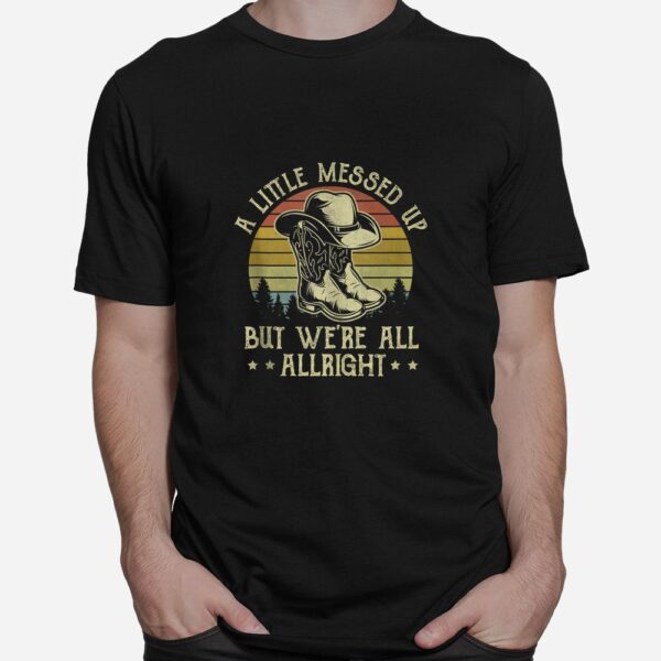 A Little Messed Up But We're All Alright  Shirt