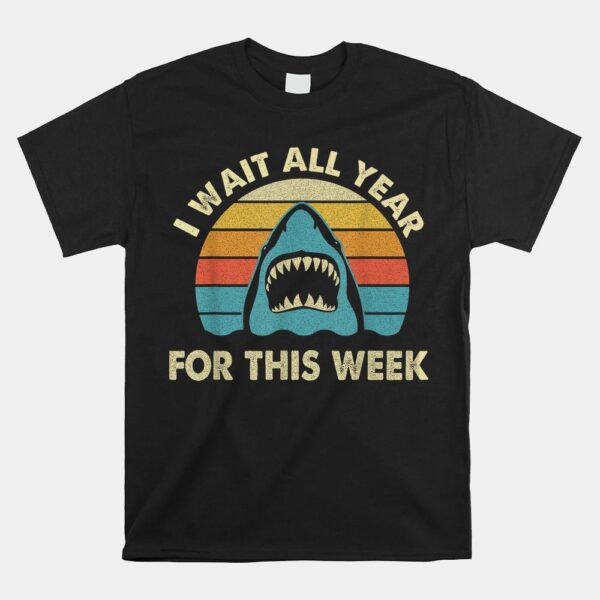 I Wait All Year For This Week Shark Shirt