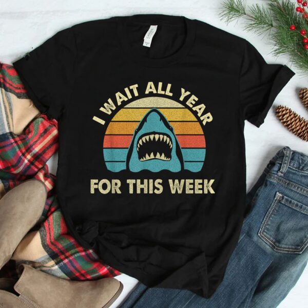 I Wait All Year For This Week Shark Shirt