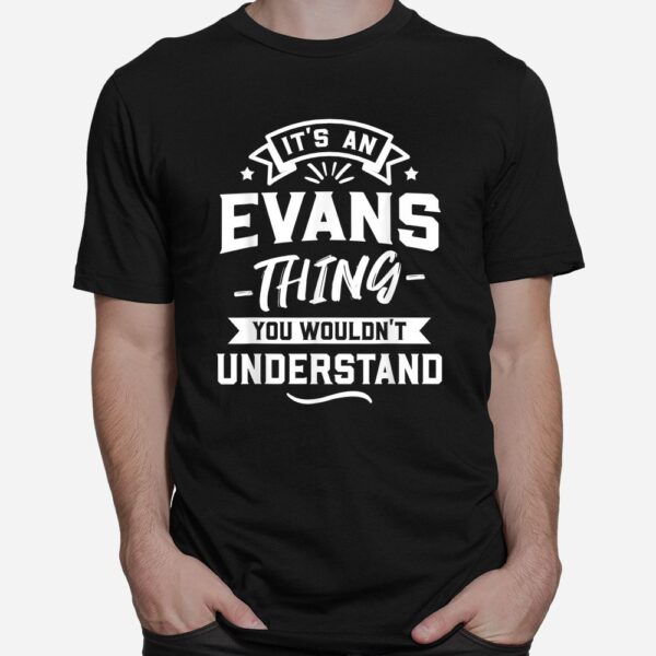 It's An Evans Thing You Wouldn't Understand Shirt