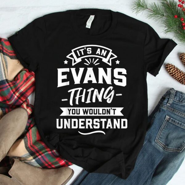 It's An Evans Thing You Wouldn't Understand Shirt