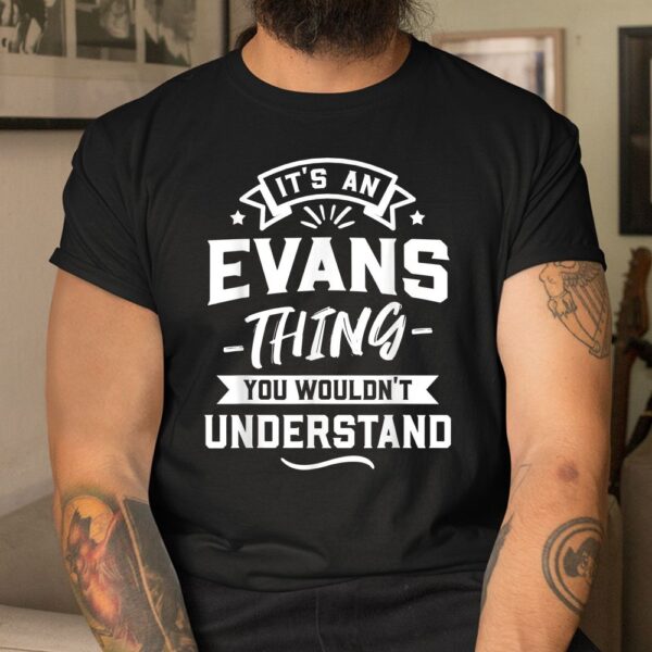 It's An Evans Thing You Wouldn't Understand Shirt